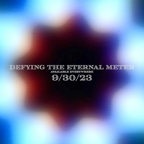 "Defying The Eternal Meter" Annoucement - 9.30.23