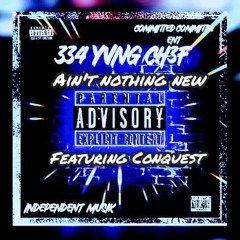 334 YVNGCH3F - Ain't Nothin New Ft Conquest [AUDIO] [INDEPENDENT MUSIK]
