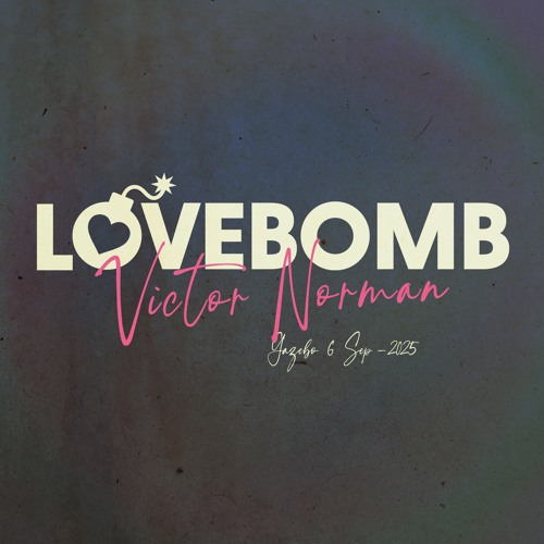 Victor Norman | 6 Sep 2025 | Lovebomb