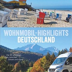 Wohnmobil Highlights Deutschland. Die 50 schönsten Ziele und Touren zwischen Ostsee und Alpen. Deu