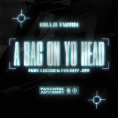 BAG ON YO HEAD ft Lucho & Freaky J