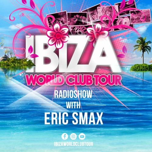 Ibiza World Club Tour Radioshow with Eric Smax