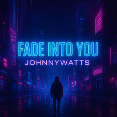 Fade Into You