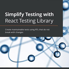 FREE KINDLE 💔 Simplify Testing with React Testing Library: Create maintainable tests