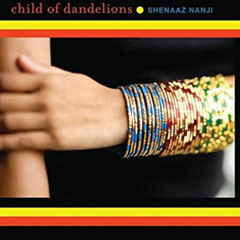 GET KINDLE 📮 Child of Dandelions by  Shenaaz Nanji [EPUB KINDLE PDF EBOOK]