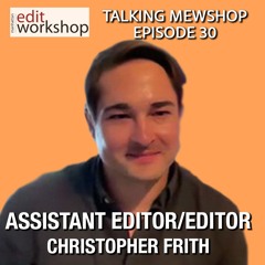 Navigating the Film Editing Landscape: Insights and Opportunities with Editor Christopher Firth