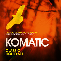 Komatic - Classic Liquid Set @ XOYO