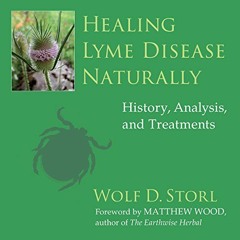 Get [EBOOK EPUB KINDLE PDF] Healing Lyme Disease Naturally: History, Analysis, and Treatments by  Ul