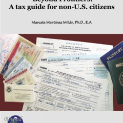 [Read] KINDLE 📂 Beyond Frontiers: A Tax Guide for Non-U.S. Citizens by  Marcela Mart