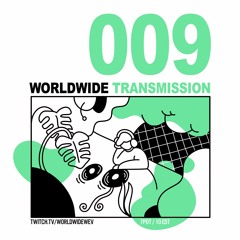 WORLDWIDE TRANSMISSION 009 presented by wev