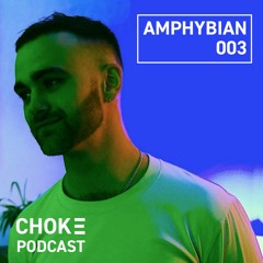 Amphybian - Choke Podcast 003