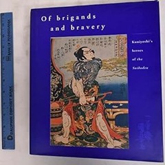 [Epub]$$ Of Brigands and Bravery: Kuniyoshi's Heroes of the Suikoden (PDFEPUB)-Read By  Inge Kl