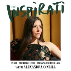 Alexandra O'Neill: Preserving Craft and Dressing The First Lady