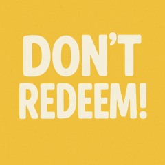 Don't Redeem!