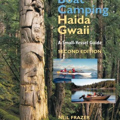 Download Book [PDF] Boat Camping Haida Gwaii, Revised Second Edition: A Small Vessel Guide