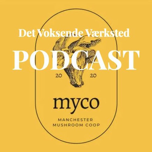 Det Voksende Værksted Podcast: Myco Manchester