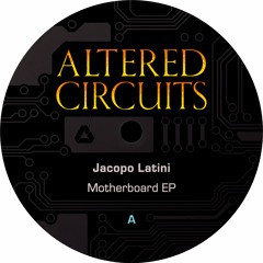 PREMIERE: Jacopo Latini - Motherboard [Altered Circuits]