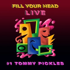 Fill Your Head Live - #01 Tommy Pickles