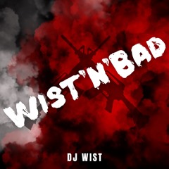 Wist'n'Bad - DJ WIST (LVKR)