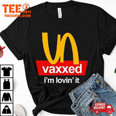 Nice Vaxxed I’m Lovin’ It T-Shirt