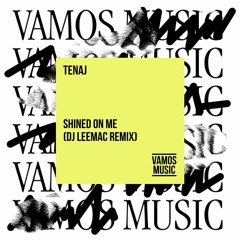 Tenaj - Shined On Me (dj leemac remix) *signed VAMOS MUSIC