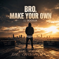 Bro, Make Your Own