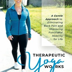 Read⚡ebook✔[PDF]  Therapeutic Yoga Works: A Gentle Approach to Eliminating Back Pain and