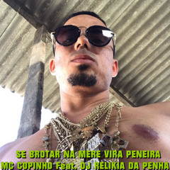 MC COPINHO - NA MERE VIRA PENEIRA ((( DJ RELIKIA DA PENHA )))