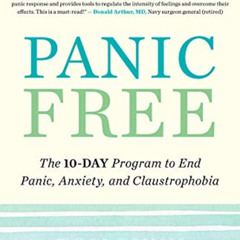 ACCESS KINDLE 📪 Panic Free: The 10-Day Program to End Panic, Anxiety, and Claustroph