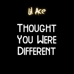 Lil Ace - Thought You Were Different [prod vorni]