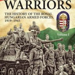 [GET] EPUB 🗂️ Magyar Warriors: The History of the Royal Hungarian Armed Forces 1919-