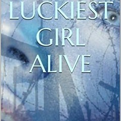 Access PDF 📦 Luckiest Girl Alive: Based on A True Story! by  Danessa Violette &  Hea