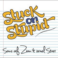 Sons of Zion - Stuck On Stupid (feat. Israel Starr)