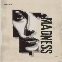 MADNESS - TREV