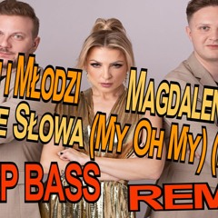 Piękni i Młodzi Magdalena Narożna - Czułe Słowa (My Oh My) (Maju Maj)(Deep Bass Remix)