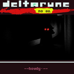 deltarune: no au. [V2] ~ ~~howdy-~~