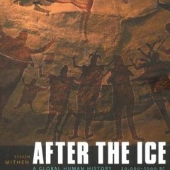 Get [KINDLE PDF EBOOK EPUB] After the Ice: A Global Human History, 20,000–5000 BC by  Steven Mithe