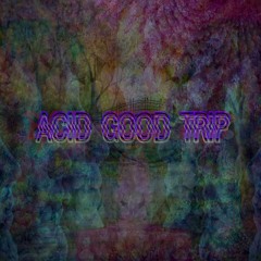 Acid Good Trip