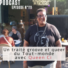 Épisode 111 | Queen Ci : Un traité groove et queer du Tout-monde