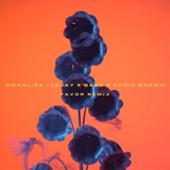 LOJAY X SARZ X CHRIS BROWN - Monalisa (Favor Remix)