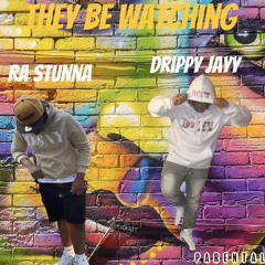 They Be Watching Ft. Ra Stunna
