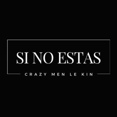 SI NO ESTAS ( Crazy Men Le Kin ) - CHILL 2024