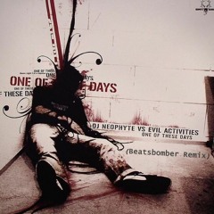 DJ Neophyte & Evil Activities - One Of These Days (Beatsbomber Remix)