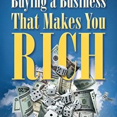 [VIEW] KINDLE 📑 Buying A Business That Makes You Rich: Toss Your Job Not The Dice by