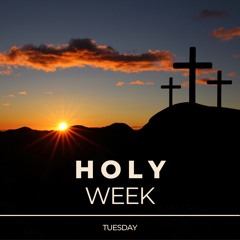 Holy Week- Tuesday