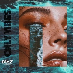 DIAZ - Only Vibes #02