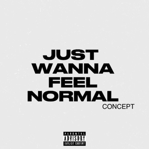 Just wanna feel normal