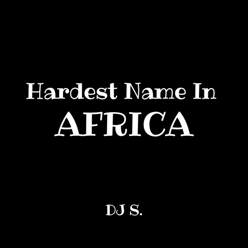 Hardest Name In Africa - DJ Servide