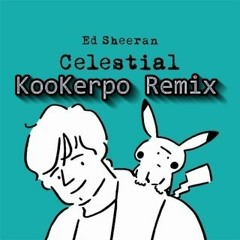 Ed Sheeran, Pokémon - Celestial (KooKerpo Remix)