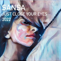 SANSA - JUST CLOSE YOUR EYES (TRIPPY)